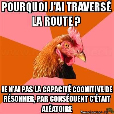 Pourquoi le poulet a-t-il traversé la route ?