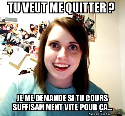 Me quitter, moi ?