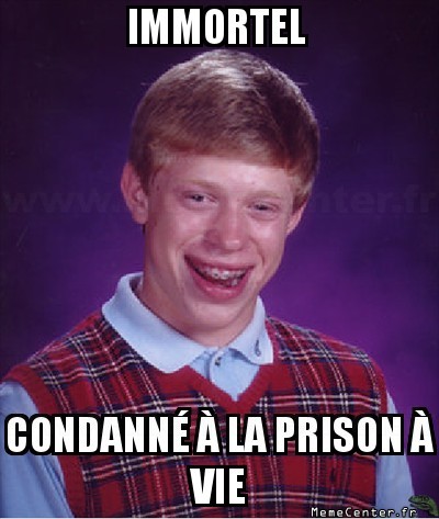 L'immortalité malchanceuse