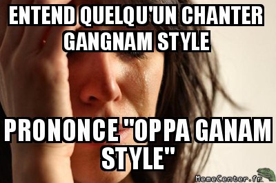 Saleté de Gangnam Style...