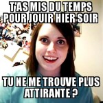 T'as duré trop longtemps ?