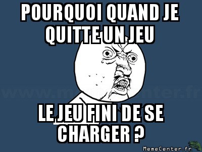 Le jeu charge, mais je quitte