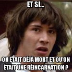 La réincarnation ?