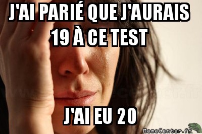 J'avais parié un 19...