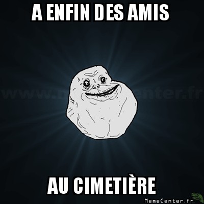 Enfin des amis !