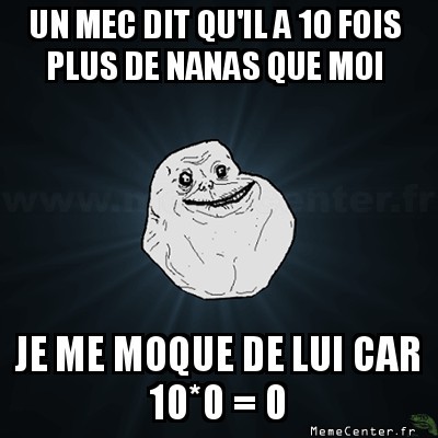 10 fois plus que toi !