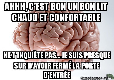 Quand je suis bien confortablement dans le lit