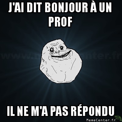 Forever Alone en cours