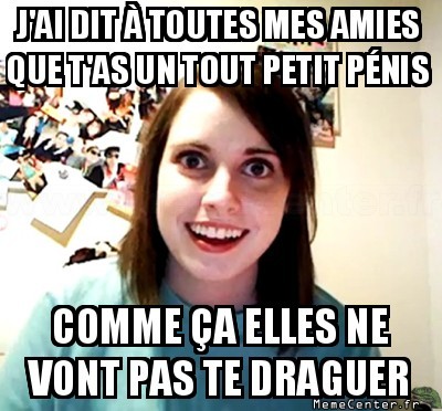 Comme ça, tu restes avec moi