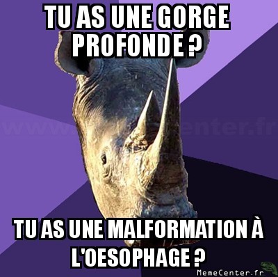 Gorge profonde.