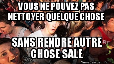 Nettoyer, c'est salir