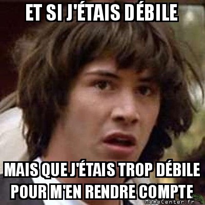 Trop débile