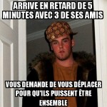 T'avais cas être à l'heure