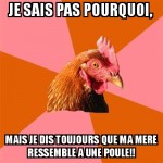 Ma mere est une poule!!