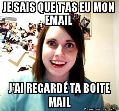 T'as eu mon mail ?