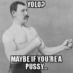 yolo ? pfff