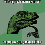 Quand il pete , troue-t-il son slip