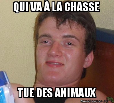 Tu viens je vais chasser!