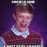 Le grind ...
