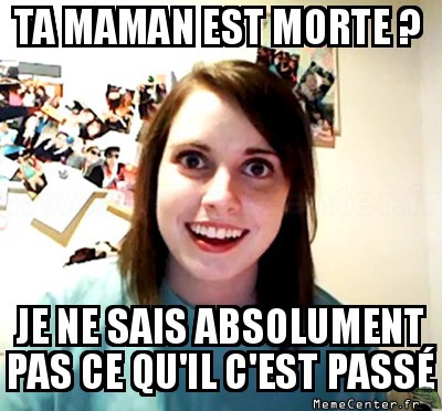Que-ce-que ta fait a ma maman ?!
