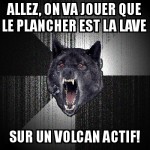 touche pas la lave!