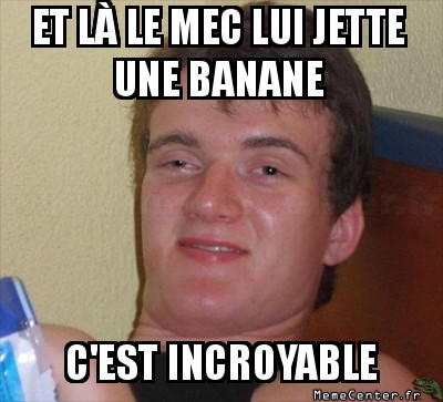 10-guy-et-la-le-mec-lui-jette-une-banane