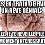 Ton cerveau est ton ennemi même quand tu dors