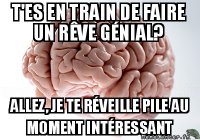 Ton cerveau est ton ennemi même quand tu dors