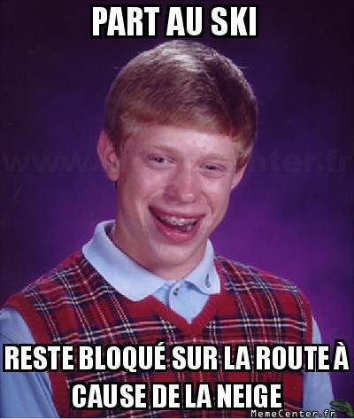 Vacances de neige (Bad Luck Brian)